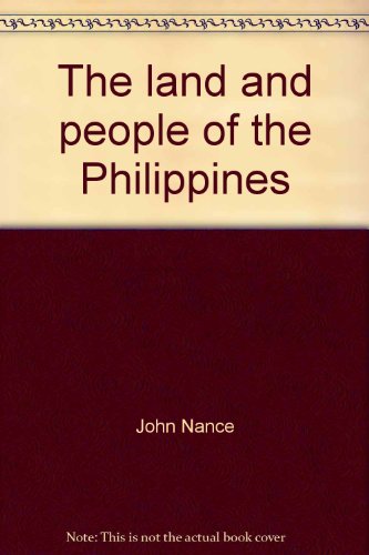 The land and people of the Philippines (Portraits of the nations series) (9780397316564) by Nance, John