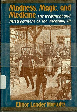 Beispielbild fr Madness, magic, and medicine: The treatment and mistreatment of the mentally ill zum Verkauf von Wonder Book