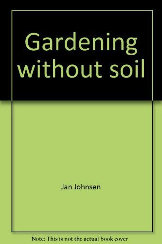 Gardening without soil (9780397317295) by Johnsen, Jan