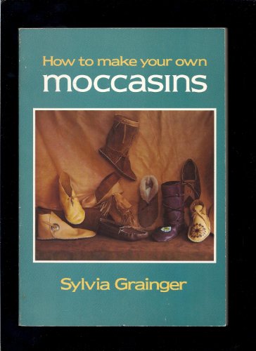 9780397317554: How to Make Your Own Moccasins by Sylvia Grainger (1977-10-01)