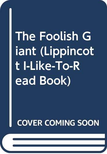 9780397318001: The Foolish Giant (Lippincott I-Like-To-Read Book)
