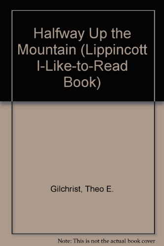 Halfway Up the Mountain (Lippincott I-Like-To-Read Book) (9780397318056) by Gilchrist, Theo E.; Rounds, Glen