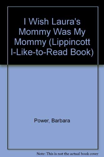 9780397318384: I Wish Laura's Mommy Was My Mommy (Lippincott I-Like-To-Read Book)