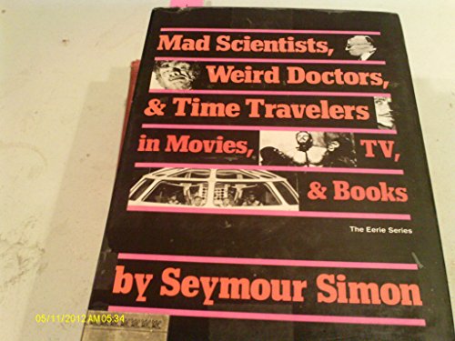 Mad Scientists, Weird Doctors, and Time Travelers in Movies, Tv, and Books (9780397319336) by Simon, Seymour
