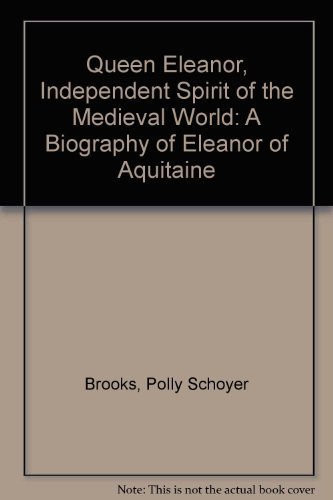 9780397319947: Queen Eleanor, Independent Spirit of the Medieval World: A Biography of Eleanor of Aquitaine