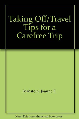 Taking Off/Travel Tips for a Carefree Trip (9780397321070) by Bernstein, Joanne E.