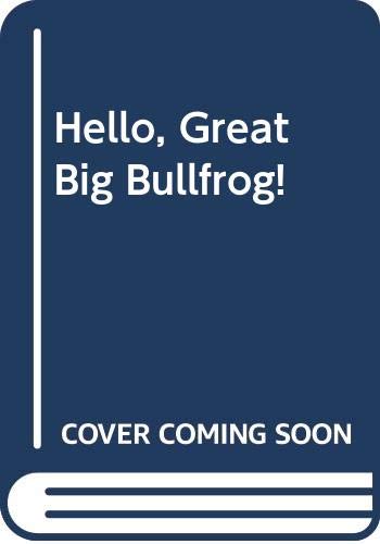 Beispielbild fr Hello, Great Big Bullfrog! zum Verkauf von Acme Books