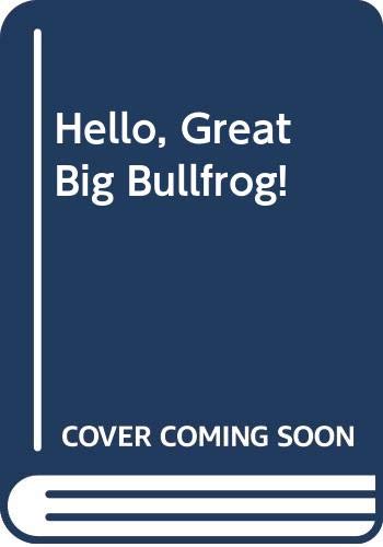 Imagen de archivo de Hello, Great Big Bullfrog! a la venta por Acme Books