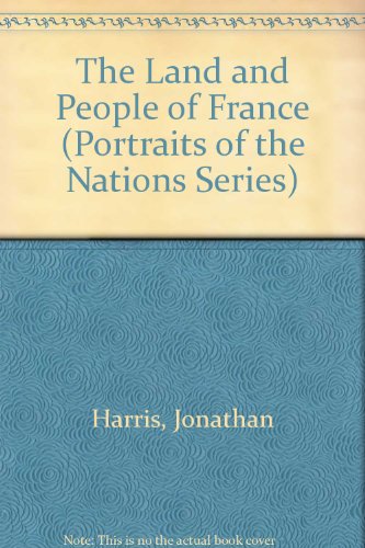 The Land and People of France (Portraits of the Nations Series) (9780397323210) by Harris, Jonathan