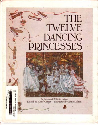 The Twelve Dancing Princesses (9780397323739) by Grimm, Jacob; Grimm, Wilhelm; Carter, Anne