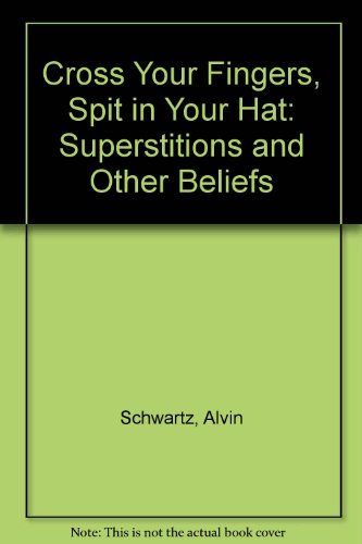 Imagen de archivo de Cross Your Fingers, Spit in Your Hat Superstitions and Other Beliefs a la venta por Virtuous Volumes et al.