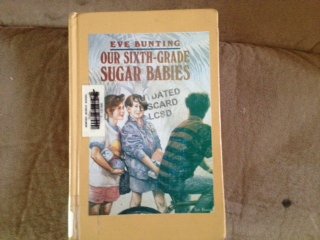 Our Sixth-grade Sugar Babies (9780397324514) by Bunting, Eve