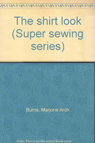 9780397401932: The shirt look (Super sewing series)