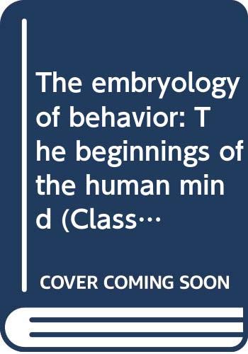 The embryology of behavior: The beginnings of the human mind (Classics in developmental medicine) (9780397446254) by Gesell, Arnold