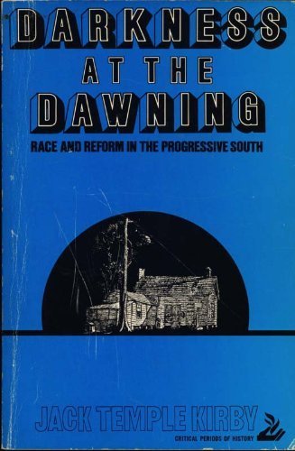Imagen de archivo de Darkness at the dawning;: Race and reform in the progressive South (Critical periods of history) Kirby, Jack Temple a la venta por Michigander Books