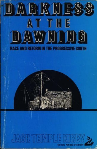 Stock image for Darkness at the dawning;: Race and reform in the progressive South (Critical periods of history) Kirby, Jack Temple for sale by Michigander Books