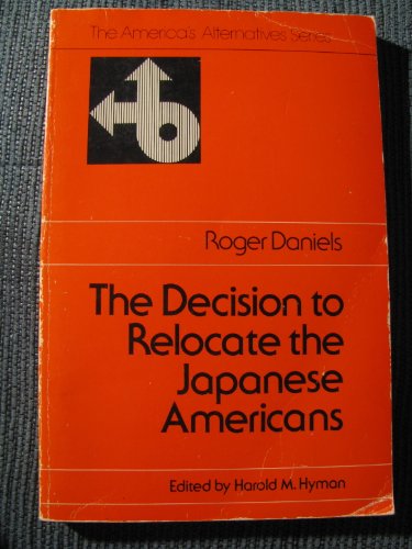9780397473267: The decision to relocate the Japanese Americans (The America's alternatives series)