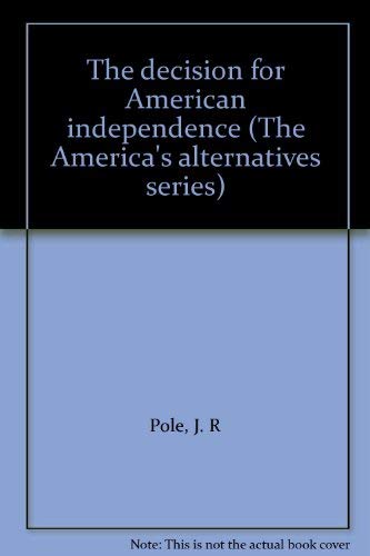 9780397473304: The decision for American independence (The America's alternatives series)