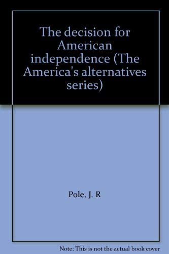 Stock image for The decision for American independence (The America's alternatives series) for sale by HPB Inc.