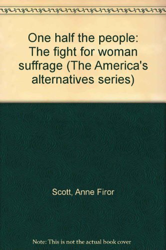 Beispielbild fr One half the people: The fight for woman suffrage (The America's alternatives series) zum Verkauf von Wonder Book