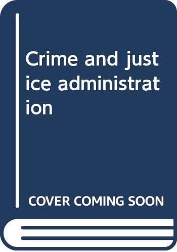 Imagen de archivo de Crime and Justice Administration a la venta por Better World Books