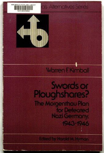 Swords or ploughshares?: The Morgenthau plan for defeated Nazi Germany, 1943-1946 (The America's alternatives series) (9780397473502) by Kimball, Warren F