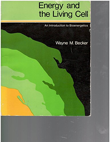 Energy and the Living Cell; An Introduction to Bioenergetics (9780397473687) by Wayne M. Becker