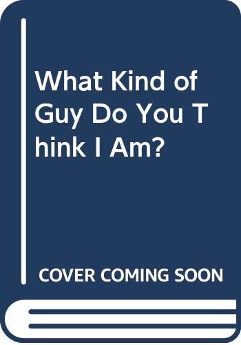 Stock image for What Kind of Guy Do You Think I Am? for sale by ThriftBooks-Atlanta