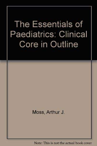 Beispielbild fr The Essentials of Pediatrics: The Clinical Core in Outline zum Verkauf von BooksRun