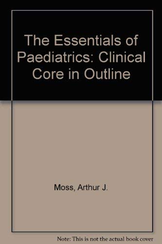 Stock image for The Essentials of Pediatrics: The Clinical Core in Outline for sale by BooksRun