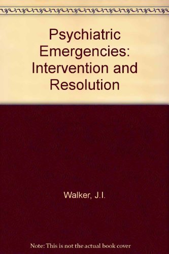 Psychiatric Emergencies: Intervention And Resolution.