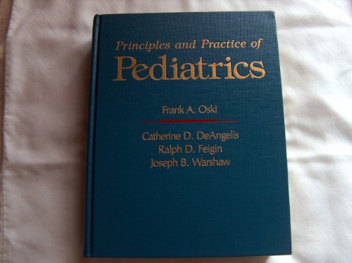 Principles and Practice of Pediatrics (9780397507078) by Oski, Frank A.; Deangelis, Catherine D., M.D.; Feigin, Ralph D.; Warshaw, J.