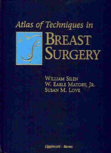 Atlas of Techniques in Breast Surgery (9780397509461) by Silen, William; Matory, W. Earle, Jr., M.D.; Love, Susan M.