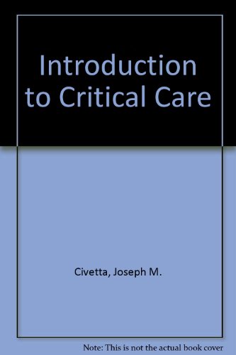 Introduction to Critical Care (9780397510313) by Civetta, Joseph M.; Taylor, Robert W.; Kirby, Robert R.