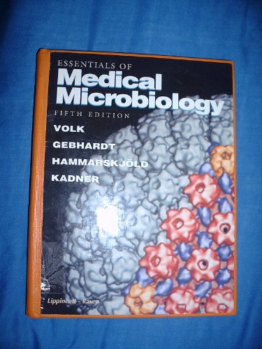 Essentials of Medical Microbiology (9780397513086) by Volk, Wesley A.; Gebhardt, Bryan M., Ph.D.; Hammarskjold, Marie-Louise, M.D.; Kadner, Robert J., Ph.D.