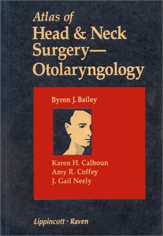 Stock image for Atlas of Head & Neck Surgery: Otolaryngology Bailey, Byron J.; Calhoun, Karen H., M.D.; Coffey, Amy R.; Neely, J. Gail; Pazos, Anthony and Johnson, Natalie for sale by Ronair Books