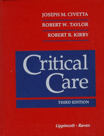 Critical Care, 3rd Edition (9780397515271) by Civetta, Joseph M.; Taylor, Robert W.; Kirby, Robert R.