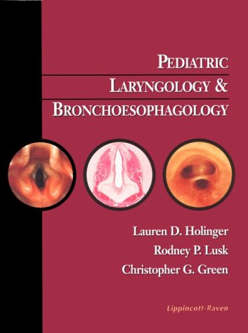 Pediatric Laryngology and Bronchoesophagology (9780397516506) by Holinger, Lauren D.; Lusk, Rodney P.; Green, Christopher G.