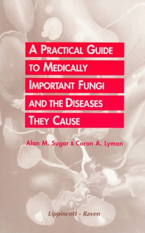 9780397516865: A Practical Guide to Medically Important Fungi and the Diseases They Cause