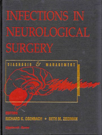 Infections in Neurological Surgery: Diagnosis and Management (9780397518371) by Osenbach, Richard K., M.D.; Zeidman, Seth M., M.D.