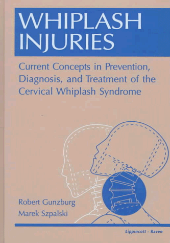Whiplash Injuries: Current Concepts in Prevention, Diagnosis, and Treatment of the Cervical Whiplash Syndrome (9780397518562) by Gunzburg, Robert; Szpalski, Marek