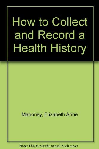 9780397543755: How to Collect and Record a Health History