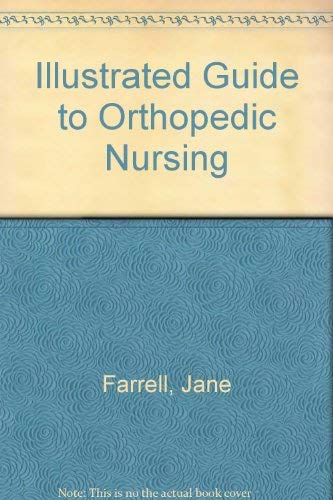 Illustrated Guide to Orthopedic Nursing (9780397545964) by Farrell, Jane