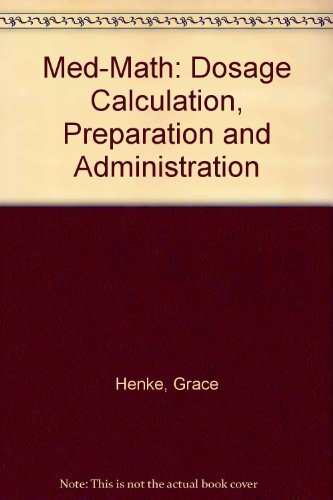 9780397547920: Med-Math: Dosage Calculation, Preparation and Administration