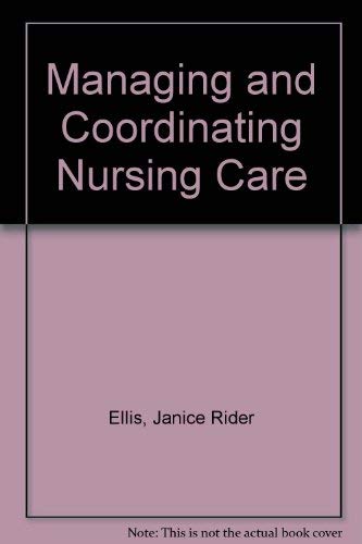 9780397547982: Managing and Coordinating Nursing Care