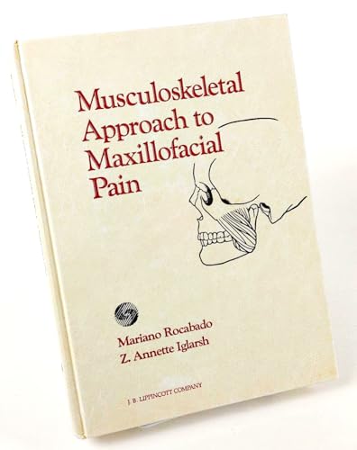 The Musculoskeletal Approach to Maxillofacial Pain (9780397548507) by Mariano Rocabado; Z. Annette Iglarsh