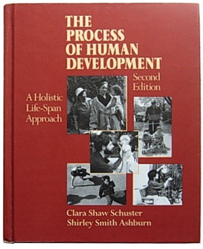 The Process of Human Development: A Holistic Life-Span Approach (9780397548811) by Schuster, Clara Shaw; Ashburn, Shirley Smith