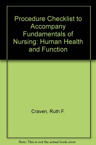 Procedure Checklist to Accompany "Fundamentals of Nursing: Human Health and Function" (9780397549894) by Craven EdD RN, Ruth F.; Hirnle MN RN, Constance J.