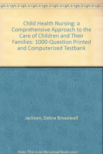 9780397567331: Child Health Nursing: a Comprehensive Approach to the Care of Children and Their Families: 1000-question Printed and Computerized Testbank