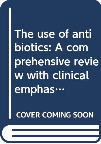 9780397581566: The use of antibiotics: A comprehensive review with clinical emphasis